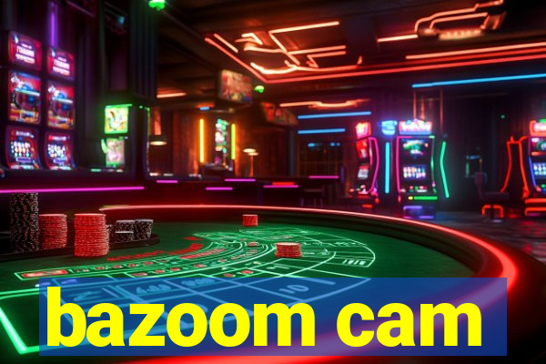 bazoom cam